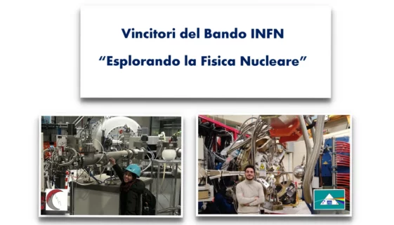 vincitori di due borse di Studio promosse dall’Istituto Nazionale di Fisica Nucleare nell’ambito del bando “Esplorando la Fisica Nucleare”
